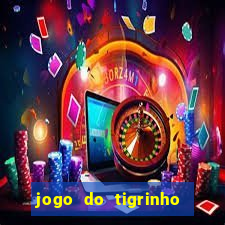 jogo do tigrinho ganha dinheiro de verdade